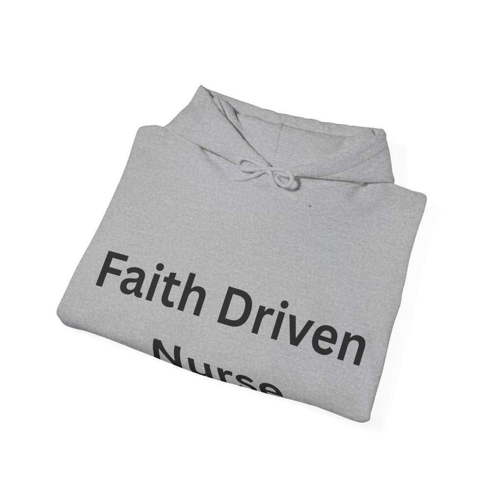 Faith Driven Nurse Hoodie – Inspirational Christian Nurse Sweatshirt, Gift for Nurses, Faith Based Medical Apparel