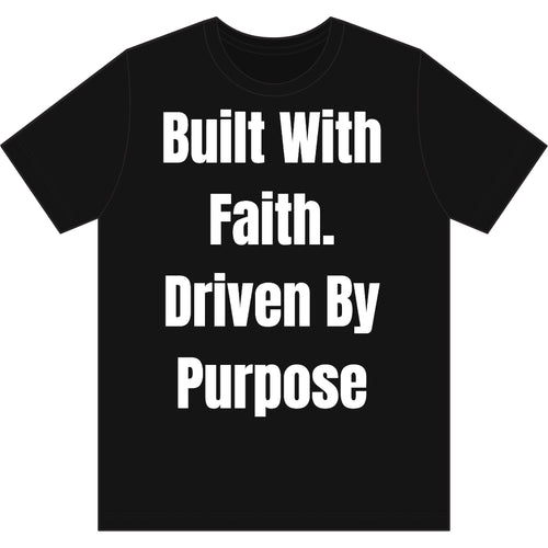 Built With Faith Driven By Purpose T-Shirt – Inspirational Christian Motivation Tee