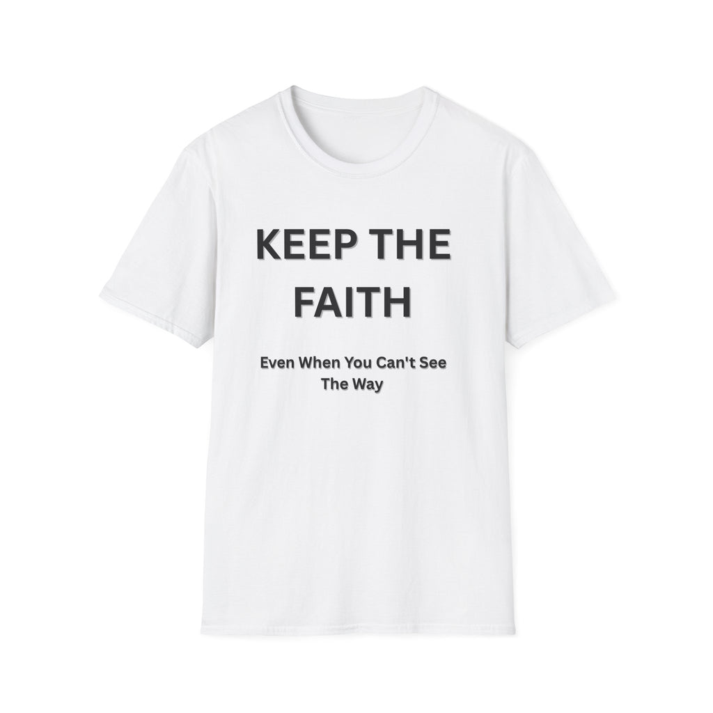 Keep The Faith T-Shirt — Inspirational Faith Tee with "Even When You Can't See The Way"