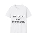 Stay Calm Stay Purposeful T-Shirt | Minimal Motivational Streetwear Tee
