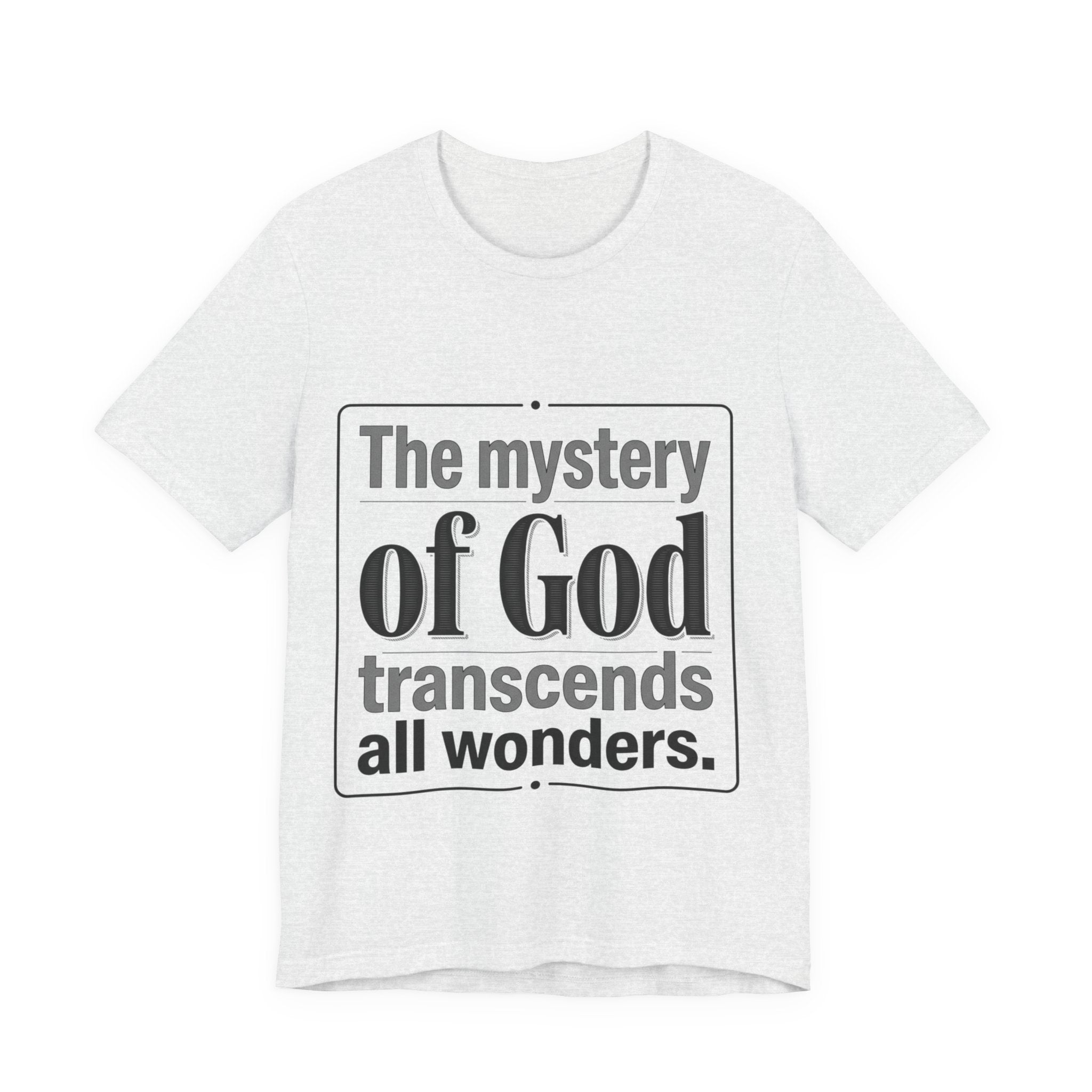 The Mystery of God T-Shirt – Inspirational Faith Quote Tee