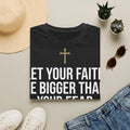 Faith Inspirational T-Shirt — "Let Your Faith Be Bigger Than Your Fear" Christian Tee