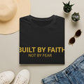 Built by Faith Not by Fear T-Shirt